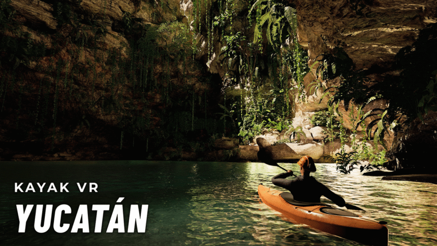 Visiting The Virtual Yucatán For Cave Adventures, Guided Tours, and White Water Racing In Kayak VR: Mirage's New DLC