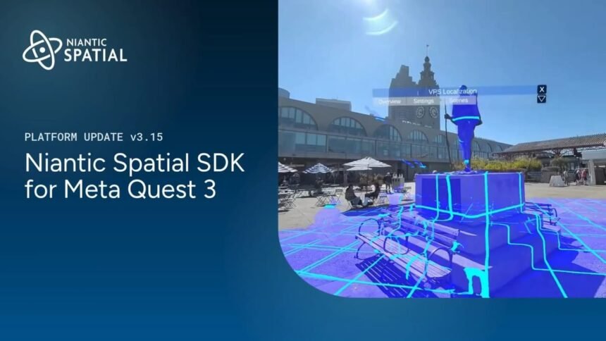 Niantic Spatial SDK Brings Outdoor VPS & Long-Distance Live Meshing To Quest 3