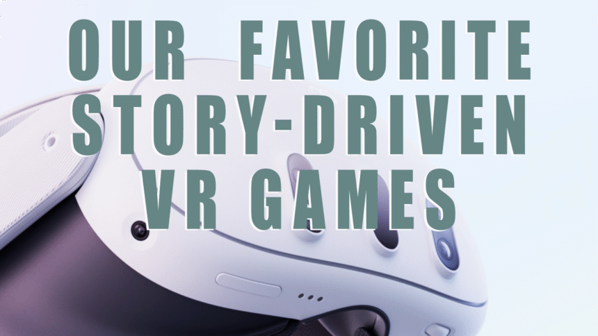 10 Of Our Favorite Story-Driven VR Games Of All Time